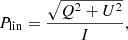 $$ \begin{aligned}&P_{\rm lin} = \frac{\sqrt{Q^2 + U^2}}{I}, \end{aligned} $$