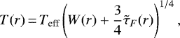 \begin{align*}T(r)\,{=}\,{T_{\textrm{eff}}}\left(W(r) &#x002B; \frac{3}{4}{\tilde{\tau}_F}(r)\right)^{1/4}, \end{align*}