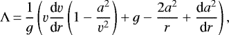 \begin{align*} \Lambda\,{=}\,\frac{1}{g}\left(\varv{\frac{\textrm{d}\varv}{\textrm{d}r}}\left(1-\frac{a^2}{\varv^2}\right)&#x002B;g-\frac{2a^2}{r}&#x002B;\frac{\textrm{d}a^2}{\textrm{d}r}\right), \end{align*}