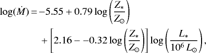 \begin{align*}\begin{split} \log({\dot{M}}) \,{=}\,&{-}5.55 &#x002B; 0.79\log\left(\frac{Z_{\ast}}{Z_{\odot}}\right) \\ & &#x002B; \left[2.16--0.32\log\left(\frac{Z_{\ast}}{Z_{\odot}}\right)\right]\log\left(\frac{L_{\ast}}{10^{6}\,{{L}_{\odot}}}\right), \end{split} \end{align*}