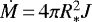 ${\dot{M}}\,{=}\,4\pi R_{\ast}^2J$