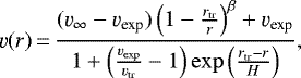 \begin{align*}\varv(r)\,{=}\,\frac{({\varv_{\infty}}-\varv_{\textrm{exp}})\left(1-\frac{r_{\textrm{tr}}}{r}\right)^{\beta}&#x002B;\varv_{\textrm{exp}}}{1&#x002B;\left(\frac{\varv_{\textrm{exp}}}{\varv_{\textrm{tr}}}-1\right)\exp\left(\frac{r_{\textrm{tr}}-r}{H}\right)}, \end{align*}