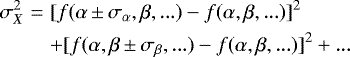 \begin{eqnarray*} \sigma_{X}^2 &=& [f(\alpha\,{\pm}\,\sigma_{\alpha}, \beta, ...) - f(\alpha, \beta, ...)]^2\nonumber \\ && &#x002B; [f(\alpha, \beta\,{\pm}\,\sigma_{\beta}, ...) - f(\alpha, \beta, ...)]^2 &#x002B; ...\nonumber \end{eqnarray*}