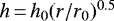 $h\,{=}\,h_{0}(r/r_{0})^{0.5}$