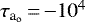 $\tau_{\textrm{a}_{\textrm{o}}}\,{=}\,{-}10^{4}$
