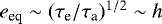 $e_{\textrm{eq}} \sim (\tau_{\textrm{e}}/\tau_{\textrm{a}})^{1/2} \sim h$