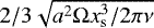 $2/3 \sqrt{a^2 \Omega x_{\textrm{s}}^3/2\pi \nu}$