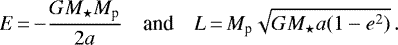 \begin{equation*}E\,{=}\,{-}\frac{GM_{\star}M_{\textrm{p}}}{2a} \quad \mbox{and} \quad L\,{=}\,M_{\textrm{p}} \sqrt{ G M_{\star} a (1 - e^2)} \,. \end{equation*}