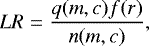 \begin{equation*}\centering LR = \frac{q(m,c) f(r)}{n(m,c)}, \end{equation*}