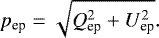 \begin{eqnarray*} p_{\textrm{ep}} = \sqrt{Q^{2}_{\textrm{ep}} &#x002B; U^{2}_{\textrm{ep}}} .\end{eqnarray*}