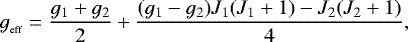 \begin{equation*}g_{_{\textrm{eff}}} = \frac{g_{1}&#x002B;g_{2}}{2} &#x002B; \frac{(g_{1}-g_{2})J_{1}(J_{1}&#x002B;1) - J_{2}(J_{2}&#x002B;1)}{4}, \end{equation*}