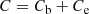 $$ \begin{aligned} C=C_{\rm b}+C_{\rm e} \end{aligned} $$