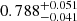 $ 0.788^{+0.051}_{-0.041} $