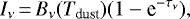 \begin{eqnarray*} I_{\nu}\,{=}\,B_{\nu}(T_{\textrm{dust}})(1-\textrm{e}^{-\tau_{\nu}}), \end{eqnarray*}