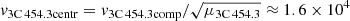 $ \mathit{v}_{\mathrm{3C\,454.3centr}}= \mathit{v}_{\mathrm{3C\,454.3comp}}/ \sqrt{\mu_{\mathrm{3C\,454.3}}} \approx 1.6 \times 10^4 $