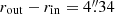 $ r_{\mathrm{out}}-r_{\mathrm{in}}=4{{\overset{\prime\prime}{.}}}34 $