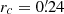 $ r_c=0{{\overset{\prime}{.}}}24 $