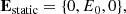 $$ \begin{aligned} {\mathbf{E }}_{\rm static} = \{0, E_{0}, 0\}, \end{aligned} $$