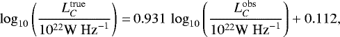 \begin{equation*} \log_{10} \left(\frac{L_C^{\mathrm{true}}}{10^{22} \textrm{W Hz}^{-1}}\right) \,{=}\, 0.931\, \log_{10} \left(\frac{L_C^{\mathrm{obs}}}{10^{22} \textrm{W Hz}^{-1}}\right) &#x002B;0.112, \end{equation*}
