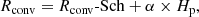 $$ \begin{aligned} R_{\rm conv} = R_{\rm conv}\text{-}\mathrm{Sch}+\alpha \times H_{\rm p}, \end{aligned} $$