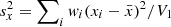 $ s^2_{x}=\sum\nolimits_i \mathit{w}_i(x_i-\bar{x})^2/V_1 $