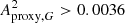 $ {{A^2_{\mathrm{proxy},G}}} > 0.0036 $