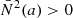 $ \bar{N}^2(a) > 0 $
