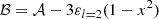 $$ \begin{aligned}&\mathcal{B} = \mathcal{A} - 3\varepsilon _{l=2}(1-x^2) \end{aligned} $$