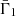$ \bar{\Gamma}_{1} $