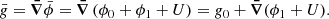 $$ \begin{aligned} \bar{g} = \boldsymbol{\bar{\nabla }}\bar{\phi } = \boldsymbol{\bar{\nabla }}\left(\phi _{0} + \phi _{1} + U\right) = { g}_{0} + \boldsymbol{\bar{\nabla }}(\phi _{1} + U). \end{aligned} $$