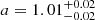 $ a = 1.01^{+0.02}_{-0.02} $