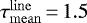 $\tau_{\mathrm{mean}}^{\mathrm{line}}\,{=}\,1.5$