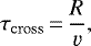 \begin{equation*} \tau_{\mathrm{cross}}\,{=}\,\frac{R}{\varv}, \end{equation*}