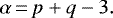 \begin{equation*}\alpha\,{=}\,p &#x002B; q - 3. \end{equation*}