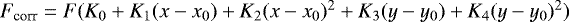 $F_{\textrm{corr}} = F(K_0 &#x002B; K_1(x-x_0) &#x002B; K_2(x-x_0)^2 &#x002B; K_3(y-y_0) &#x002B; K_4(y-y_0)^2)$