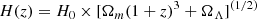 $$ \begin{aligned} H(z)=H_0 \times [\Omega _m (1+z)^3 + \Omega _\Lambda ]^{(1/2)} \end{aligned} $$