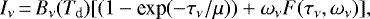 \begin{equation*} I_{\nu}\,{=}\,B_{\nu}(T_{\textrm{d}}) [(1-\textrm{exp}(-\tau_{\nu}/\mu))&#x002B;\omega_{\nu}F(\tau_{\nu},\omega_{\nu})], \end{equation*}