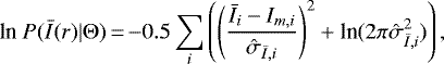 \begin{equation*} \textrm{ln}\ P(\bar{I}(r)|\Theta)\,{=}\,{-}0.5\sum_i \left(\left(\frac{\bar{I_i}-I_{m,i}}{\hat{\sigma}_{\bar{I},i}} \right)^2 &#x002B; \textrm{ln}(2\pi\hat{\sigma}_{\bar{I},i}^2)\right), \end{equation*}
