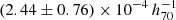 $ (2.44 \pm 0.76)\times10^{-4}\,h_{70}^{-1} $