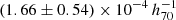 $ (1.66 \pm 0.54)\times10^{-4}\,h_{70}^{-1} $