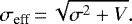 \begin{equation*} \sigma_{\textrm{eff}}\,{=}\,\sqrt{\sigma^2 &#x002B; V} . \end{equation*}
