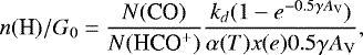\begin{equation*} n(\textrm{H})/G_0 = \frac{N(\textrm{CO})}{N(\mbox{HCO$^&#x002B;$})} \frac{k_d (1-e^{-0.5\gamma {A_{\textrm{V}}}})}{\alpha(T)x(e)0.5 \gamma {A_{\textrm{V}}}}, \end{equation*}
