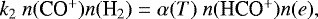 \begin{equation*} k_2~n(\mbox{{CO$^&#x002B;$}})n({\textrm{H}_2}) = \alpha(T)~n(\mbox{HCO$^&#x002B;$})n(e), \end{equation*}