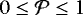$0 \leq \mathcal{P} \leq 1$