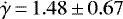 $\dot{\gamma}\,{=}\,1.48\,{\pm}\,0.67$