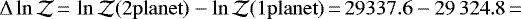 $\Delta\ln\mathcal{Z}\,{=}\, \ln\mathcal{Z}(\mathrm{2 planet}) - \ln\mathcal{Z}(\mathrm{1 planet})\,{=}\,29337.6 - {29\,324}.8\,{=}$