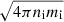 $ \sqrt{4\pi n_{\mathrm{i}} m_{\mathrm{i}}} $