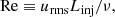 $$ \begin{aligned} \mathrm{Re} \equiv u_{\rm rms}L_{\rm inj}/\nu , \end{aligned} $$