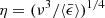$ \eta=(\nu^3/{\langle\bar{\epsilon}\rangle})^{1/4} $