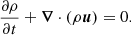 $$ \begin{aligned} {\partial \rho \over \partial t}+{\boldsymbol{\nabla }}\cdot (\rho \boldsymbol{u}) = 0 . \end{aligned} $$